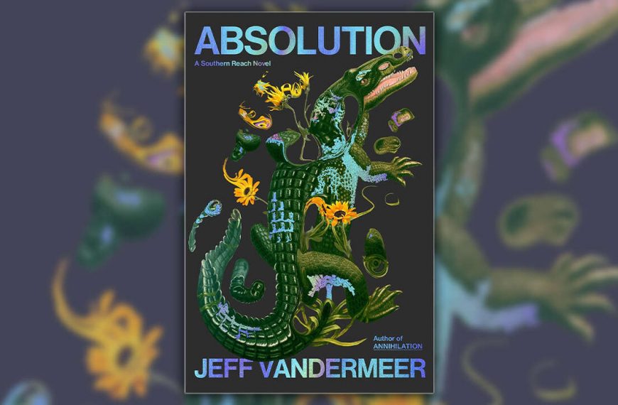 Unleash the Cosmic Horror of ‘Absolution’ with Jeff VanderMeer’s Latest Southern Reach Novel